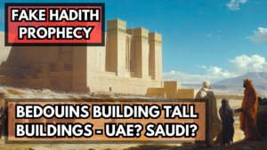 Read more about the article Fabricated Hadith Prophecy: Bedouins Building Tall Buildings