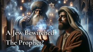 Read more about the article Hadith: The Prophet Was Bewitched By A Jew … ?