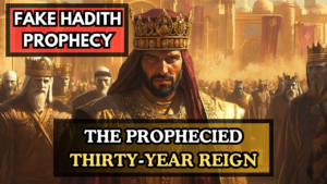 Read more about the article Fabricated Hadith Prophecy: THE THIRTY-YEAR REIGN