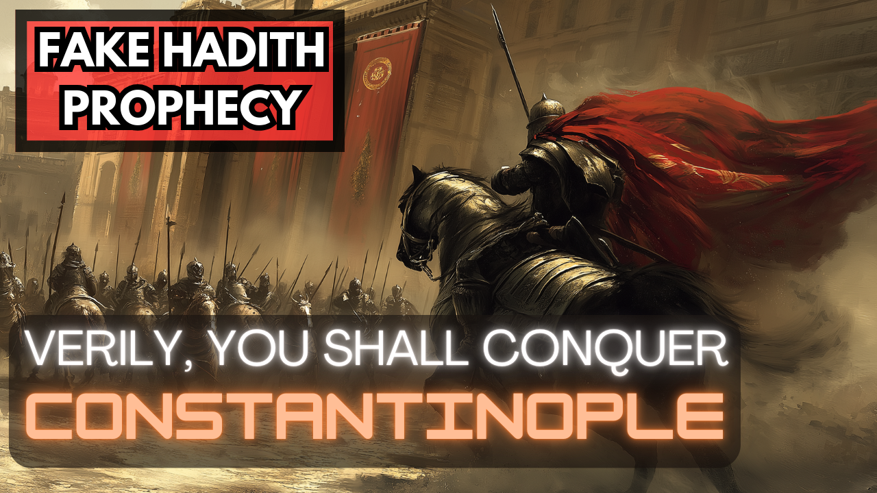 Read more about the article Fabricated Hadith Prophecy: The Conquest of Constantinople